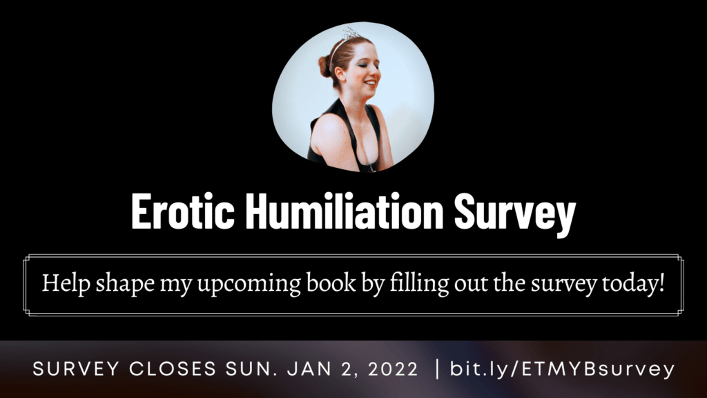 Photo of Kali Text says: Erotic Humiliation Survey Help shape my upcoming book by filling out the survey today! SURVEY CLOSES SUN. JAN 2, 2022 | bit.ly/ETMYBsurvey