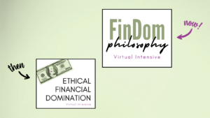 Then: Ethical Financial Domination; Now: FinDom Philosophy!